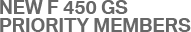 NEW F 450 GS PRIORITY MEMBERS